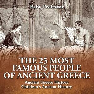The 25 Most Famous People of Ancient Greece - Ancient Greece History - Children's Ancient History by Baby Professor
