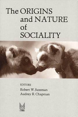 The Origins and Nature of Sociality by Robert W. Sussman