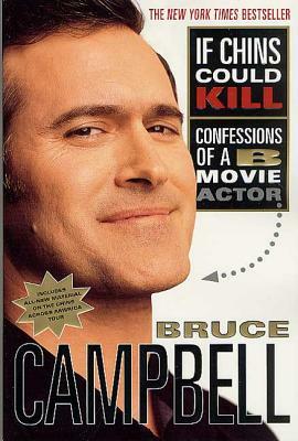 If Chins Could Kill: Confessions of A B Movie Actor by Bruce Campbell