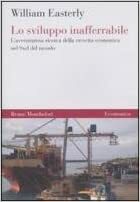 Lo sviluppo inafferrabile: L'avventurosa ricerca della crescita economica nel Sud del mondo by William Easterly