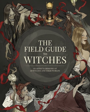 The Field Guide to Witches: An artist's grimoire of 20 witches and their worlds by 3dtotal Publishing