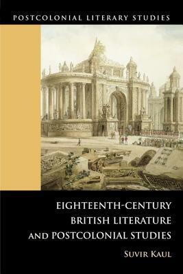 Eighteenth-Century British Literature and Postcolonial Studies by Suvir Kaul