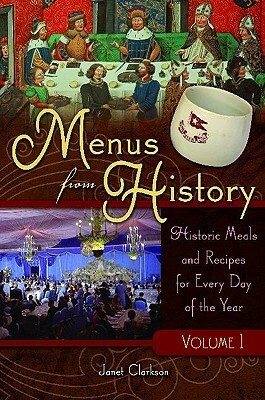 Menus from History 2 volumes: Historic Meals and Recipes for Every Day of the Year by Janet Clarkson