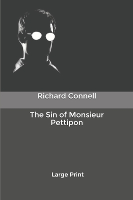 The Sin of Monsieur Pettipon: Large Print by Richard Connell