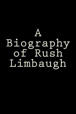 A Biography of Rush Limbaugh by Gabriel Robinson