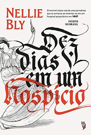 Dez dias em um Hospício by Nellie Bly, Joici Rodrigues