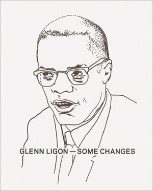 Glenn Ligon: Some Changes by Huey Copeland, Darby English, Glenn Ligon, Wayne Baerwaldt