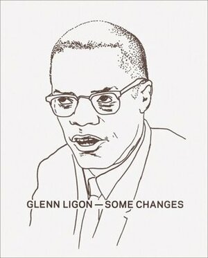 Glenn Ligon: Some Changes by Huey Copeland, Wayne Baerwaldt, Darby English, Glenn Ligon