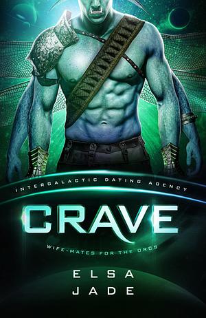 Crave: Wife-Mates for the Orcs #2: Intergalactic Dating Agency (Big Sky Alien Mail Order Brides Book 20) by Elsa Jade