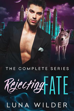 Rejecting Fate: The Complete Series by Luna Wilder