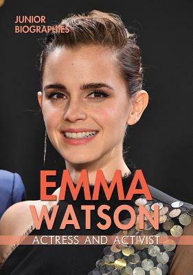 Emma Watson: Actress and Activist by Kathy Furgang