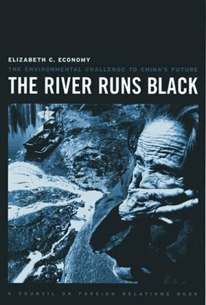 The River Runs Black: The Environmental Challenge to China's Future by Elizabeth C. Economy