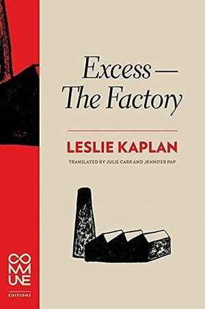 Excess - The Factory by Jennifer Pap, Julie Carr, Leslie Kaplan
