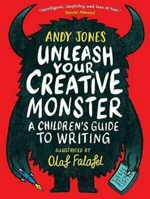 Unleash Your Creative Monster: A Children's Guide to Writing by Andy Jones, Olaf Falafel