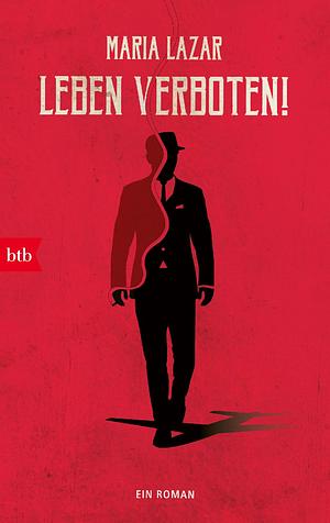 Leben verboten!: Ein Roman by Maria Lazar