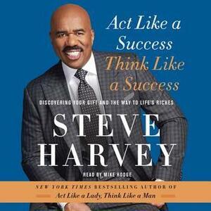 Act Like A Success, Think Like A Success by Steve Harvey