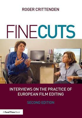 Fine Cuts: Interviews on the Practice of European Film Editing by Roger Crittenden