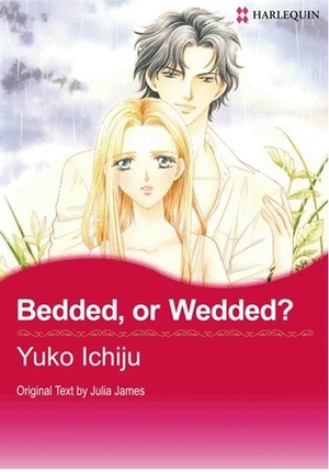 Bedded, or Wedded? by Yuko Ichuju, Julia James