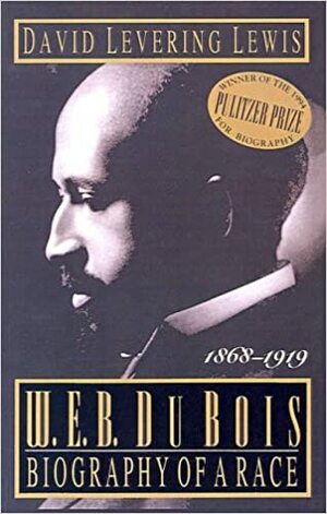 W.E.B. Du Bois: Biography of a Race, 1868-1919 by David Levering Lewis