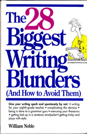 The 28 Biggest Writing Blunders (And How to Avoid Them): And How to Avoid Them by William Noble