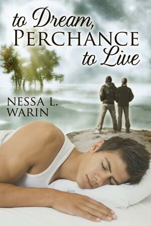 To Dream, Perchance to Live by Nessa L. Warin