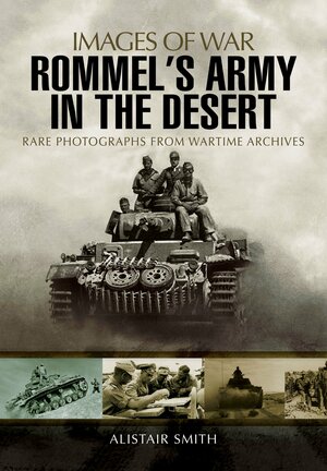 Rommel's Army in the Desert by Alistair Smith