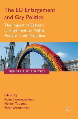 The Eu Enlargement and Gay Politics: The Impact of Eastern Enlargement on Rights, Activism and Prejudice by 