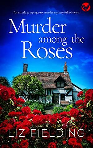 Murder Among the Roses by Liz Fielding