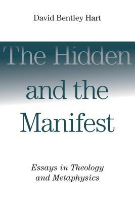 The Hidden and the Manifest: Essays in Theology and Metaphysics by David Bentley Hart