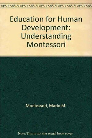 Education for Human Development: Understanding Montessori by Paula Polk Lillard, R. Buckminster Fuller, Mario M. Montessori Jr.