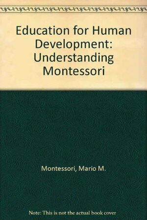 Education for Human Development: Understanding Montessori by Paula Polk Lillard, Mario M. Montessori Jr., R. Buckminster Fuller