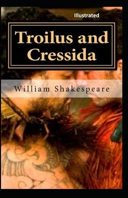 Troilus and Cressida Illustrated by William Shakespeare