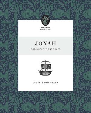 Jonah: God's Relentless Grace by Lydia Brownback