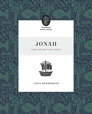 Jonah: God's Relentless Grace by Lydia Brownback