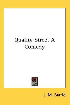Quality Street: A Comedy by J.M. Barrie