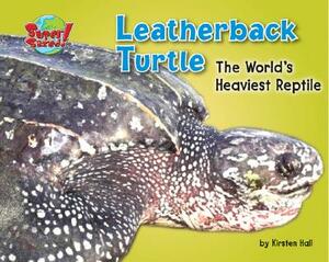Leatherback Turtle: The World's Heaviest Reptile by Kirsten Hall