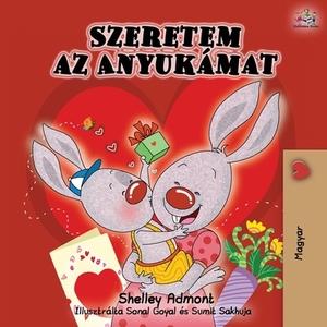 I Love My Mom - Hungarian Edition by Kidkiddos Books, Shelley Admont