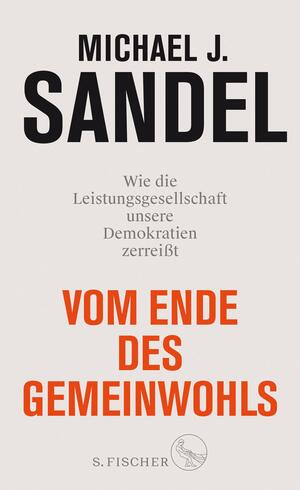 Vom Ende des Gemeinwohls: Wie die Leistungsgesellschaft unsere Demokratien zerreißt by Michael J. Sandel