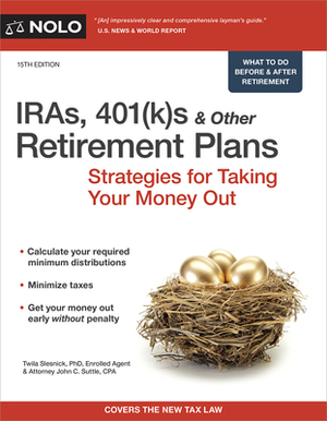 Iras, 401(k)S & Other Retirement Plans: Strategies for Taking Your Money Out by John C. Suttle, Twila Slesnick