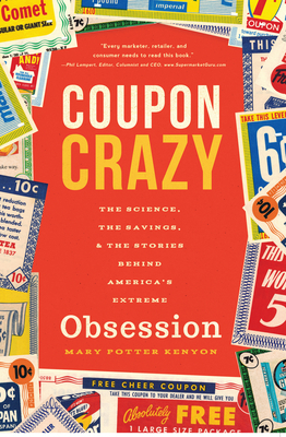 Coupon Crazy: The Science, the Savings, and the Stories Behind America's Extreme Obsession by Mary Potter Kenyon