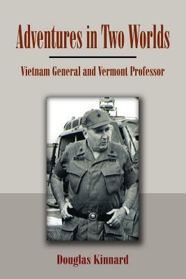 Adventures in Two Worlds: Vietnam General and Vermont Professor by Douglas Kinnard