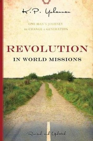 Revolution in World Missions: One Man's Journey to Change a Generation by K. P. Yohannan