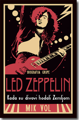 Kada su divovi hodali zemljom: biografija grupe Led Zeppelin by Mick Wall
