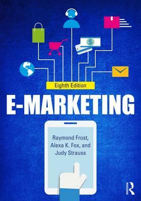 E-Marketing by Judy Strauss, Alexa Fox, Raymond D. Frost