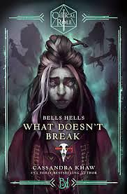 Critical Role: Bells Hells - What Doesn't Break by Cassandra Khaw