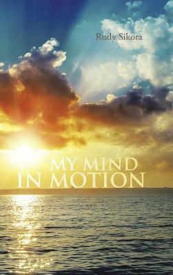 My Mind in Motion by Rudy Sikora