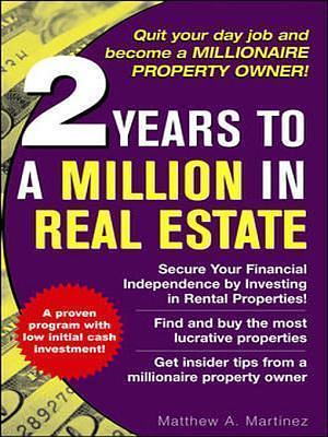 2 Years to a Million in Real Estate by Matthew Martinez, Matthew Martinez