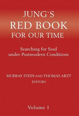 Jung`s Red Book For Our Time: Searching for Soul under Postmodern Conditions Volume 1 by Thomas Arzt, Murray Stein