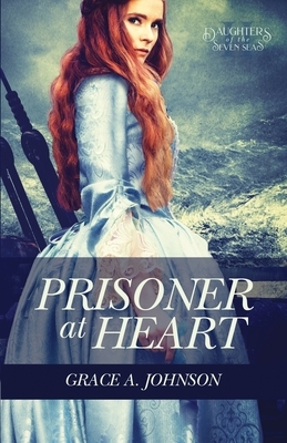 Prisoner at Heart by Grace A. Johnson