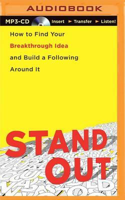 Stand Out: How to Find Your Breakthrough Idea and Build a Following Around It by Dorie Clark